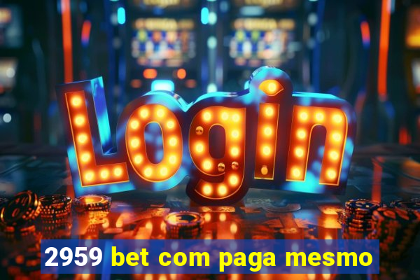 2959 bet com paga mesmo